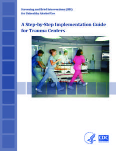 Screening and Brief Interventions (SBI) for Unhealthy Alcohol Use A Step-by-Step Implementation Guide for Trauma Centers