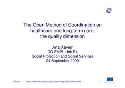 The Open Method of Coordination on healthcare and long-term care: the quality dimension Ana Xavier DG EMPL Unit E4 Social Protection and Social Services