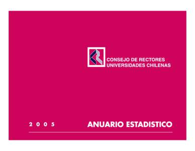 ANUARIO ESTADISTICO 2005 Editado por la Secretaría General del H. Consejo de Rectores de las Universidades Chilenas Avenida Libertador Bernardo O’Higgins 1371, Piso 4º, Casilla[removed]Santiago, Chile Teléfono (56-2