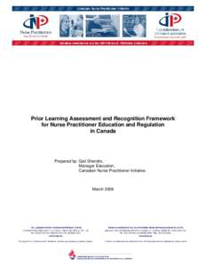 Prior Learning Assessment and Recognition Framework for Nurse Practitioner Education and Regulation in Canada Prepared by: Gail Shandro, Manager Education,