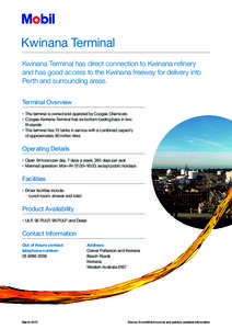 Kwinana Terminal Kwinana Terminal has direct connection to Kwinana refinery and has good access to the Kwinana freeway for delivery into Perth and surrounding areas. Terminal Overview •	 The