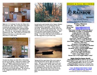 SPRING & FALL BROCHURE  Eight new 3 & 4 bedroom Vacation Lake Homes have been built since[removed]They include great rooms lined in knotty pine, dishwashers, microwaves, 1 ¾ baths, electric heat with individual room contr