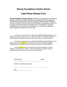 Strong Foundations Charter School Video/Photo Release Form Strong Foundations Charter School would like to include photos and videos of students, teachers, and school activities on its website and for the purpose of docu