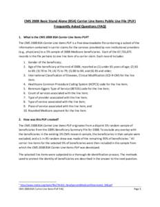 CMS 2008 Basic Stand Alone (BSA) Carrier Line Items Public Use File (PUF) Frequently Asked Questions (FAQ) 1. What is the CMS 2008 BSA Carrier Line Items PUF? The CMS 2008 BSA Carrier Line Items PUF is a free downloadabl