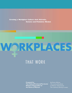 Creating a Workplace Culture that Attracts, Retains and Promotes Women Prepared for The Federal/Provincial/Territorial Ministers Responsible for