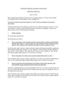 TONOPAH LIBRARY BOARD OF TRUSTEES MEETING MINUTES June 27, 2012 The Tonopah Library Board of Trustees met in a regular meeting at 7:15 pm at the Tonopah Convention Center at 301 Brougher Avenue, Tonopah, NV. TONOPAH TOWN