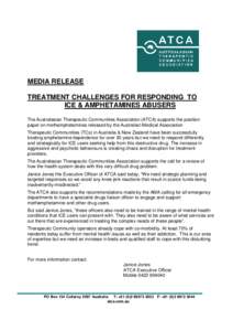 MEDIA RELEASE TREATMENT CHALLENGES FOR RESPONDING TO ICE & AMPHETAMINES ABUSERS The Australasian Therapeutic Communities Association (ATCA) supports the position paper on methamphetamines released by the Australian Medic