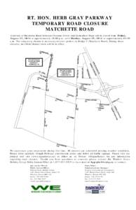 RT. HON. HERB GRAY PARKWAY TEMPORARY ROAD CLOSURE MATCHETTE ROAD A portion of Matchette Road between Chappus Street and Carmichael Road will be closed from Friday, August 22, 2014 at approximately 10:00 p.m. until Monday