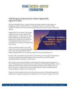 TAJF Recognizes National Crime Victims’ Rights Week (April 21-27, 2013) Every day throughout Texas, victims of domestic violence and other violent crimes are struggling to regain control of their lives. According to th