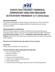 SANTA ANA TRANSIT TERMINAL TEMPORARY SHELTER PROGRAM ACTIVATION THURSDAY8am PROGRAM SUMMARY: The Temporary Emergency Shelter Program at the Santa Ana Transit Terminal (SATT) is to provide basic emergency shelte