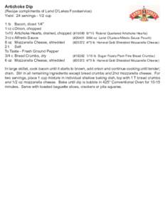 Artichoke Dip  (Recipe compliments of Land O’Lakes Foodservice) Yield: 24 servings[removed]cup 1 lb Bacon, diced 1/4” 1 1/2 c Onion, chopped