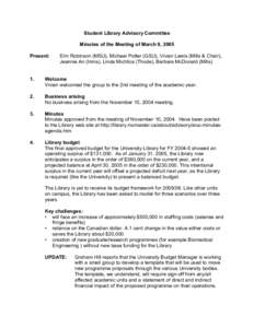 Student Library Advisory Committee Minutes of the Meeting of March 9, 2005 Present: Erin Robinson (MSU), Michael Potter (GSU), Vivian Lewis (Mills & Chair), Jeannie An (Innis), Linda Michtics (Thode), Barbara McDonald (M