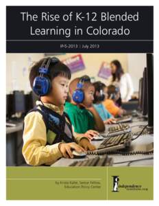 The Rise of K-12 Blended Learning in Colorado IP[removed] | July 2013 by Krista Kafer, Senior Fellow, Education Policy Center