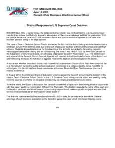 FOR IMMEDIATE RELEASE June 16, 2014 Contact: Chris Thompson, Chief Information Officer District Response to U.S. Supreme Court Decision BROOKFIELD, Wis. – Earlier today, the Elmbrook School District was notified that t