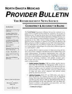 NORTH DAKOTA MEDICAID  PROVIDER BULLETIN T HE R EIMBURSEMENT N EWS S OURCE IN THIS ISSUE CONSISTENCY & ACCURACY