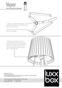 Vapor floor lamp assembly instructions 1. Start by attaching the three legs to the machined alumnium hub and fasten with the 6 screws provided