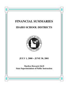 FINANCIAL SUMMARIES IDAHO SCHOOL DISTRICTS JULY 1, 2000 – JUNE 30, 2001  Marilyn Howard, Ed.D