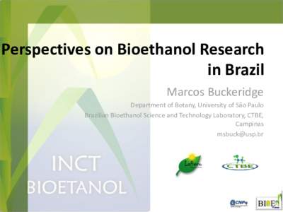 Perspectives on Bioethanol Research in Brazil Marcos Buckeridge Department of Botany, University of São Paulo Brazilian Bioethanol Science and Technology Laboratory, CTBE, Campinas