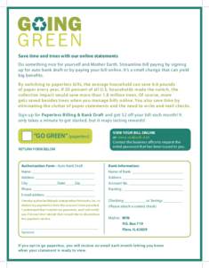 G ING  GREEN Save time and trees with our online statements Do something nice for yourself and Mother Earth. Streamline bill paying by signing up for auto bank draft or by paying your bill online. It’s a small change t