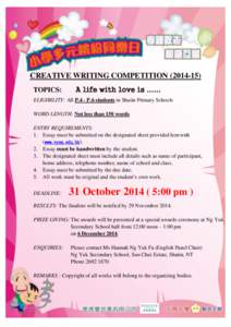 CREATIVE WRITING COMPETITION[removed]TOPICS: A life with love is ……  ELIGIBILITY: All P.4 - P.6 students in Shatin Primary Schools