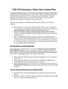 USD 242 Emergency Safety Intervention Plan ‘‘Emergency safety intervention’’ means the use of seclusion or physical restraint when a student presents an immediate danger to self or others. Violent action that is 