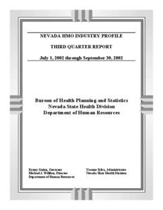 NEVADA HMO INDUSTRY PROFILE THIRD QUARTER REPORT July 1, 2002 through September 30, 2002 Bureau of Health Planning and Statistics Nevada State Health Division