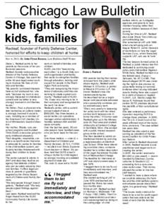 Chicago Law Bulletin She fights for kids, families Redleaf, founder of Family Defense Center, honored for efforts to keep children at home Nov 4, 2013, By John Flynn Rooney, Law Bulletin Staff Writer