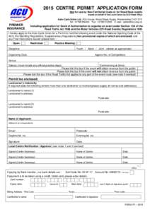 2015 CENTRE PERMIT APPLICATION FORM Not for use by Non-Territorial Clubs or for Road Race events Issued on behalf of the Local Centre by ACU Head Office Auto-Cycle Union Ltd, ACU House, Wood Street, Rugby, Warwickshire C