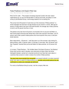 Radicati Group  False Positives Limit Spam-Filter Use http://EmailUniverse.com/list-news/?id=931  PALO ALTO, Calif. -- The prospect of missing important email is the main reason