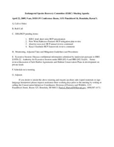 Endangered Species Recovery Committee (ESRC) Meeting Agenda April 22, 2009, 9 am, DOFAW Conference Room, 1151 Punchbowl St, Honolulu, Hawai’i. A. Call to Order B. Roll Call C. SHA/HCP pending items: 1.