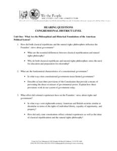 HEARING QUESTIONS CONGRESSIONAL DISTRICT LEVEL Unit One: What Are the Philosophical and Historical Foundations of the American Political System? 1. How did both classical republicans and the natural rights philosophers i