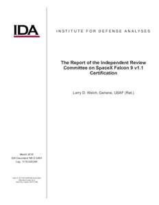 I N S T I T U T E F O R D E F E N S E A N A LYS E S  The Report of the Independent Review Committee on SpaceX Falcon 9 v1.1 Certification