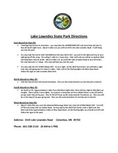 Lake Lowndes State Park Directions East Bound on Hwy 82: Traveling Hwy 82 East to Columbus – you may take the DOWNTOWN EXIT and travel Hwy 182 East to Hwy 69 South (right turn). About 5 miles out, you will turn left on