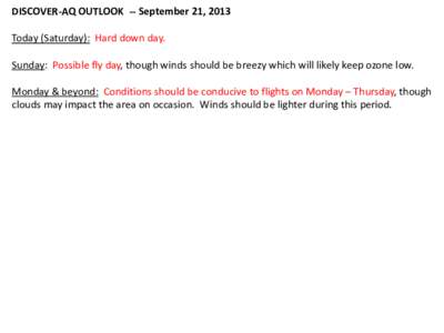 DISCOVER-AQ OUTLOOK -- September 21, 2013 Today (Saturday): Hard down day. Sunday: Possible fly day, though winds should be breezy which will likely keep ozone low. Monday & beyond: Conditions should be conducive to flig