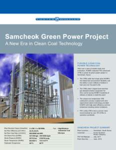 Samcheok Green Power Project A New Era in Clean Coal Technology FLEXIBLE CLEAN COAL POWER TECHNOLOGY After over a year of careful study and