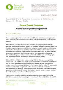 PRESS RELEASE Recent BIR World Recycling Convention & Exhibition in DubaiMayTyres & Rubber Committee: A world tour of tyre recycling in Dubai