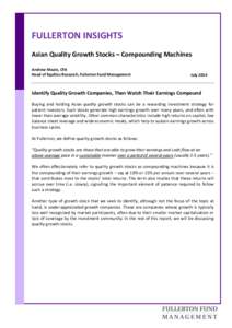 FULLERTON INSIGHTS Asian Quality Growth Stocks – Compounding Machines Andrew Maule, CFA Head of Equities Research, Fullerton Fund Management  July 2014