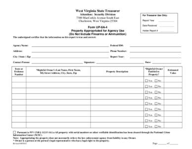 West Virginia State Treasurer Attention: Security Division 7300 MacCorkle Avenue South East Charleston, West Virginia[removed]Form UP-8A-4 Property Appropriated for Agency Use