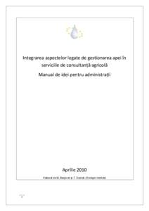 Integrarea aspectelor legate de gestionarea apei în serviciile de consultanță agricolă Manual de idei pentru administrații Aprilie 2010 Elaborat de M. Berglund și T. Dworak (Ecologic Institute)