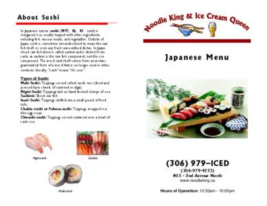 About Sushi In Japanese cuisine, sushi (寿司, 鮨, 鮓, sushi) is vinegared rice, usually topped with other ingredients, including fish, various meats, and vegetables. Outside of Japan, sushi is sometimes misunderstood