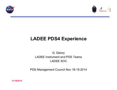 LADEE PDS4 Experience G. Delory LADEE Instrument and PDS Teams LADEE SOC PDS Management Council Nov[removed]LADEE PDS4 Experience