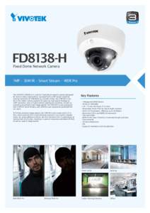 FD8138-H Fixed Dome Network Camera 1MP • 30M IR • Smart Stream • WDR Pro  The VIVOTEK FD8138-H is a stylish, fixed-dome network camera designed