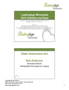 LeadingAge Minnesota 2015 Institute and Expo Session #101 Home Care and Community Based Services Policy Forum Wednesday, February 11 – 12:30 – 2 p.m.  Presenters: