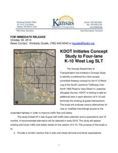 FOR IMMEDIATE RELEASE October 30, 2014 News Contact: Kimberly Qualls, ([removed]or [removed] KDOT Initiates Concept Study to Four-lane