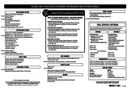 PLEASE CALL YOUR LOCAL RESTAURANT FOR DELIVERY AND PRICING DETAILS. OVEN-BAKED PASTAS Serves up to 8. Includes 16 breadsticks. Chicken Parmigano Penne Romano Baked Spaghetti