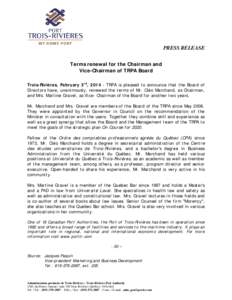 PRESS RELEASE Terms renewal for the Chairman and Vice-Chairman of TRPA Board Trois-Rivières, February 3rd, [removed]TRPA is pleased to announce that the Board of Directors have, unanimously, renewed the terms of Mr. Cléo