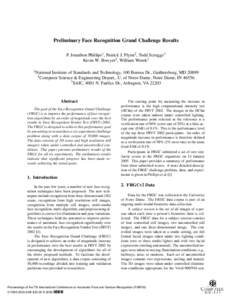 Preliminary Face Recognition Grand Challenge Results P. Jonathon Phillips1 , Patrick J. Flynn2 , Todd Scruggs3 Kevin W. Bowyer2 , William Worek3 1 National  Institute of Standards and Technology, 100 Bureau Dr., Gaithers