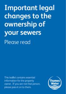Important legal changes to the ownership of your sewers Please read