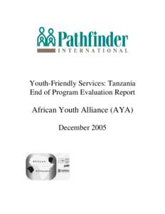 Youth-Friendly Services: Tanzania End of Program Evaluation Report African Youth Alliance (AYA) December 2005