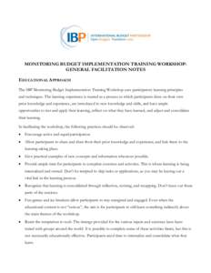 MONITORING BUDGET IMPLEMENTATION TRAINING WORKSHOP: GENERAL FACILITATION NOTES EDUCATIONAL APPROACH The IBP Monitoring Budget Implementation Training Workshop uses participatory learning principles and techniques. The le